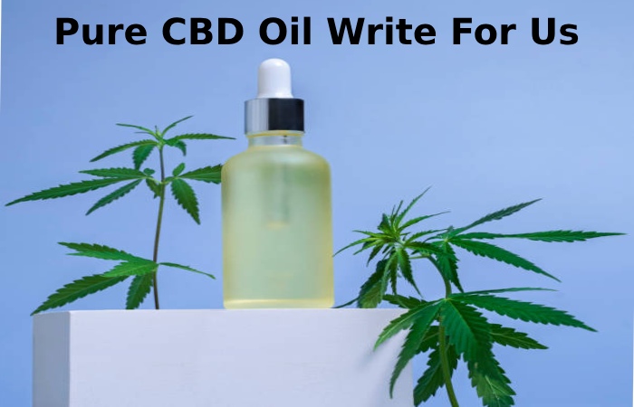Pure CBD Oil Write For Us (1)